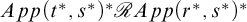 upper A p p left parenthesis t Superscript asterisk Baseline comma s Superscript asterisk Baseline right parenthesis Superscript asterisk Baseline script upper R upper A p p left parenthesis r Superscript asterisk Baseline comma s Superscript asterisk Baseline right parenthesis Superscript asterisk