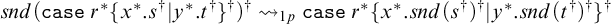 s n d left parenthesis backslash texttt c a s e tilde r Superscript asterisk Baseline left brace x Superscript asterisk Baseline period s Superscript dagger Baseline vertical bar y Superscript asterisk Baseline period t Superscript dagger Baseline right brace Superscript dagger Baseline right parenthesis Superscript dagger Baseline right squiggle arrow Subscript 1 p Baseline backslash texttt c a s e tilde r Superscript asterisk Baseline left brace x Superscript asterisk Baseline period s n d left parenthesis s Superscript dagger Baseline right parenthesis Superscript dagger Baseline vertical bar y Superscript asterisk Baseline period s n d left parenthesis t Superscript dagger Baseline right parenthesis Superscript dagger Baseline right brace Superscript dagger