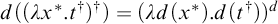 d left parenthesis left parenthesis lamda x Superscript asterisk Baseline period t Superscript dagger Baseline right parenthesis Superscript dagger Baseline right parenthesis equals left parenthesis lamda d left parenthesis x Superscript asterisk Baseline right parenthesis period d left parenthesis t Superscript dagger Baseline right parenthesis right parenthesis Superscript d