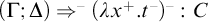 left parenthesis upper Gamma semicolon upper Delta right parenthesis right double arrow Superscript minus Baseline left parenthesis lamda x Superscript plus Baseline period t Superscript minus Baseline right parenthesis Superscript minus Baseline colon upper C