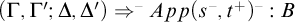 left parenthesis upper Gamma comma upper Gamma prime semicolon upper Delta comma upper Delta prime right parenthesis right double arrow Superscript minus Baseline upper A p p left parenthesis s Superscript minus Baseline comma t Superscript plus Baseline right parenthesis Superscript minus Baseline colon upper B