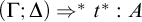 left parenthesis upper Gamma semicolon upper Delta right parenthesis right double arrow Superscript asterisk Baseline t Superscript asterisk Baseline colon upper A