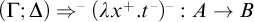 left parenthesis upper Gamma semicolon upper Delta right parenthesis right double arrow Superscript minus Baseline left parenthesis lamda x Superscript plus Baseline period t Superscript minus Baseline right parenthesis Superscript minus Baseline colon upper A right arrow upper B