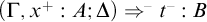 left parenthesis upper Gamma comma x Superscript plus Baseline colon upper A semicolon upper Delta right parenthesis right double arrow Superscript minus Baseline t Superscript minus Baseline colon upper B