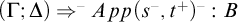 left parenthesis upper Gamma semicolon upper Delta right parenthesis right double arrow Superscript minus Baseline upper A p p left parenthesis s Superscript minus Baseline comma t Superscript plus Baseline right parenthesis Superscript minus Baseline colon upper B