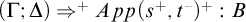 left parenthesis upper Gamma semicolon upper Delta right parenthesis right double arrow Superscript plus Baseline upper A p p left parenthesis s Superscript plus Baseline comma t Superscript minus Baseline right parenthesis Superscript plus Baseline colon upper B