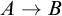 upper A right arrow upper B