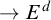 right arrow upper E Superscript d