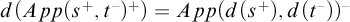 d left parenthesis upper A p p left parenthesis s Superscript plus Baseline comma t Superscript minus Baseline right parenthesis Superscript plus Baseline right parenthesis equals upper A p p left parenthesis d left parenthesis s Superscript plus Baseline right parenthesis comma d left parenthesis t Superscript minus Baseline right parenthesis right parenthesis Superscript minus
