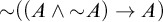 tilde left parenthesis left parenthesis upper A and tilde upper A right parenthesis right arrow upper A right parenthesis