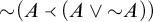 Not open parenthesis A implies open parenthesis A or not A close parenthesis close parenthesis