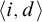 left angle bracket i comma d right angle bracket