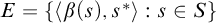 upper E equals StartSet left angle bracket beta left parenthesis s right parenthesis comma s Superscript asterisk Baseline right angle bracket colon s element of upper S EndSet