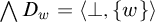 backslash leftwedge upper D Subscript w Baseline equals left angle bracket up tack comma StartSet w EndSet right angle bracket