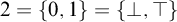 2 equals StartSet 0 comma 1 EndSet equals StartSet up tack comma down tack EndSet