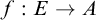 f colon upper E right arrow upper A