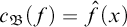c Subscript German upper B Baseline left parenthesis f right parenthesis equals ModifyingAbove f With caret left parenthesis x right parenthesis
