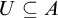upper U subset of or equal to upper A