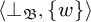 left angle bracket up tack Subscript German upper B Baseline comma StartSet w EndSet right angle bracket