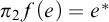 pi 2 f left parenthesis e right parenthesis equals e Superscript asterisk