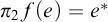 pi 2 f left parenthesis e right parenthesis equals e Superscript asterisk