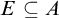 upper E subset of or equal to upper A