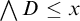 backslash leftwedge upper D less than or equals x