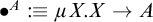 bullet Superscript upper A Baseline colon identical to mu upper X period upper X right arrow upper A