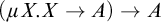 left parenthesis mu upper X period upper X right arrow upper A right parenthesis right arrow upper A