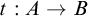 t colon upper A right arrow upper B