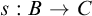 s colon upper B right arrow upper C