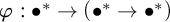 phi colon bullet Superscript asterisk Baseline right arrow left parenthesis bullet Superscript asterisk Baseline right arrow bullet Superscript asterisk Baseline right parenthesis