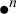 bullet Superscript n Baseline