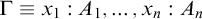 upper Gamma identical to x 1 colon upper A 1 comma midline horizontal ellipsis comma x Subscript n Baseline colon upper A Subscript n Baseline