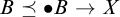 upper B precedes above single line equals bullet upper B right arrow upper X