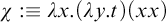 chi colon identical to lamda x period left parenthesis lamda y period t right parenthesis left parenthesis x x right parenthesis