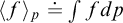 left angle bracket f right angle bracket Subscript p Baseline approaches the limit integral f d p