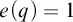 e left parenthesis q right parenthesis equals 1