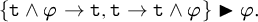 Open curly bracket t and phi implies t comma t implies t and phi close curly bracket black triangle right phi.
