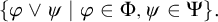 Open curly bracket phi or psi such that phi is an element of capital phi and psi is an element of capital psi close curly bracket.