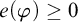 e left parenthesis phi right parenthesis greater than or equals 0