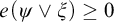 e open parenthesis psi or xi close parenthesis is greater than or equal to zero