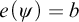 e left parenthesis psi right parenthesis equals b