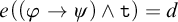 e open parenthesis open parenthesis phi implies psi close parenthesis and t close parenthesis equals d.