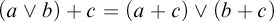 open parenthesis a or b close parenthesis plus c equals open parenthesis a plus c close parenthesis or open parenthesis b plus c close parenthesis