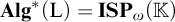 upper A l g Superscript asterisk Baseline left parenthesis normal upper L right parenthesis equals upper I upper S upper P Subscript omega Baseline left parenthesis double struck upper K right parenthesis
