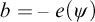 b equals minus e left parenthesis psi right parenthesis