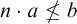 n dot a neither less than nor equals b