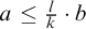 a is less than or equal to l all over k times b
