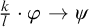 StartFraction k Over l EndFraction dot phi right arrow psi